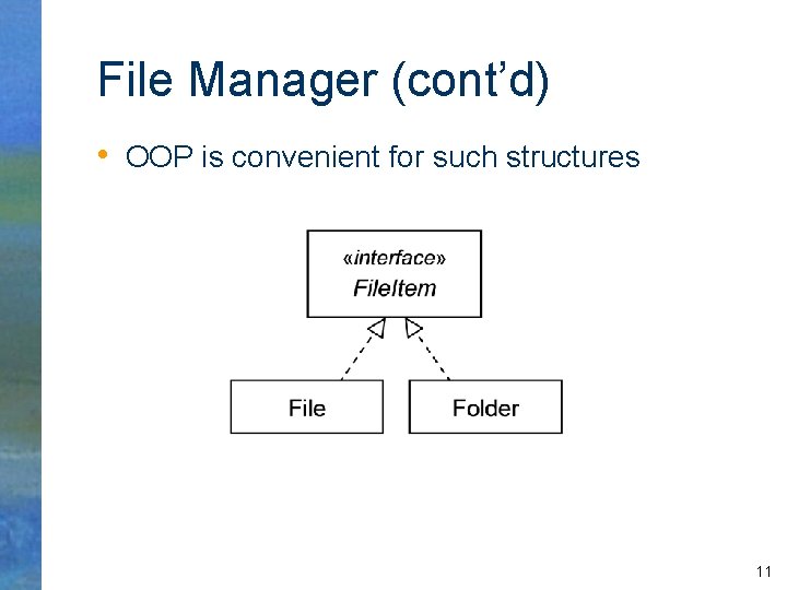 File Manager (cont’d) • OOP is convenient for such structures 11 
