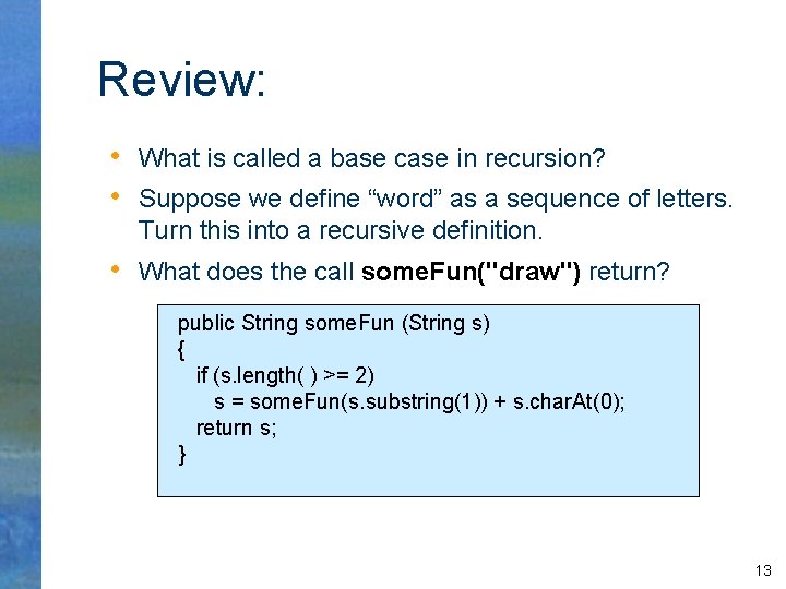 Review: • What is called a base case in recursion? • Suppose we define