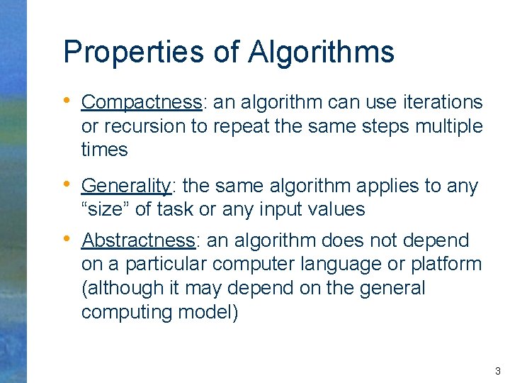 Properties of Algorithms • Compactness: an algorithm can use iterations or recursion to repeat
