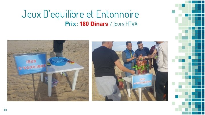 Jeux D’equilibre et Entonnoire Prix : 180 Dinars / jours HTVA 10 