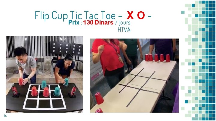 Flip Cup Prix Tic: 130 Tac. Dinars Toe/-jours. X O HTVA 14 