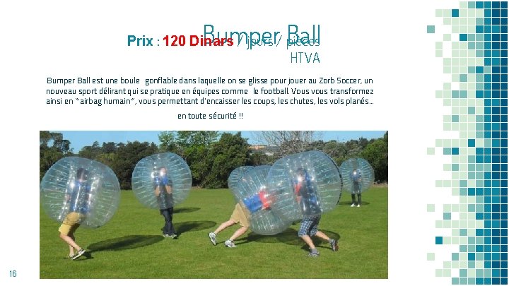 Bumper Ball Prix : 120 Dinars / jours / pièces HTVA Bumper Ball est