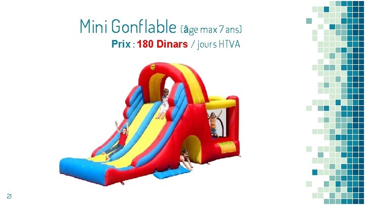 Mini Gonflable (âge max 7 ans) Prix : 180 Dinars / jours HTVA 21