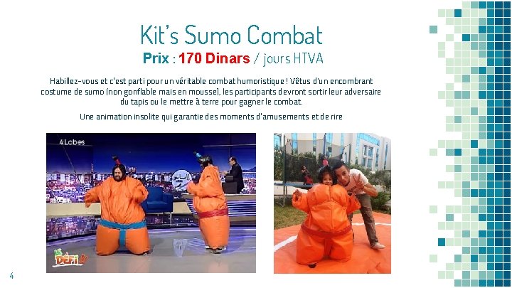 Kit’s Sumo Combat Prix : 170 Dinars / jours HTVA Habillez-vous et c’est parti