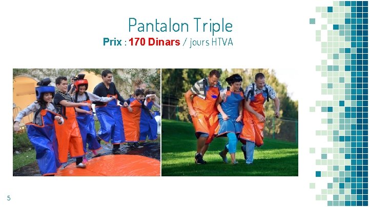 Pantalon Triple Prix : 170 Dinars / jours HTVA 5 