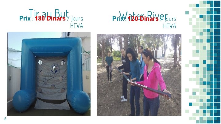 Tir au But Prix : 180 Dinars / jours HTVA 6 Water River Prix