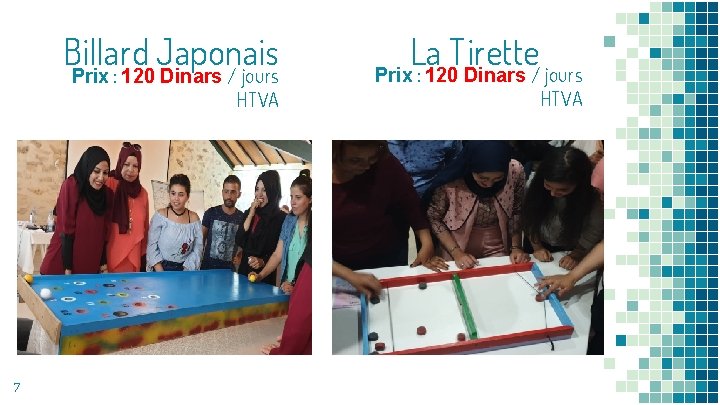 Billard Japonais Prix : 120 Dinars / jours HTVA 7 La Tirette Prix :