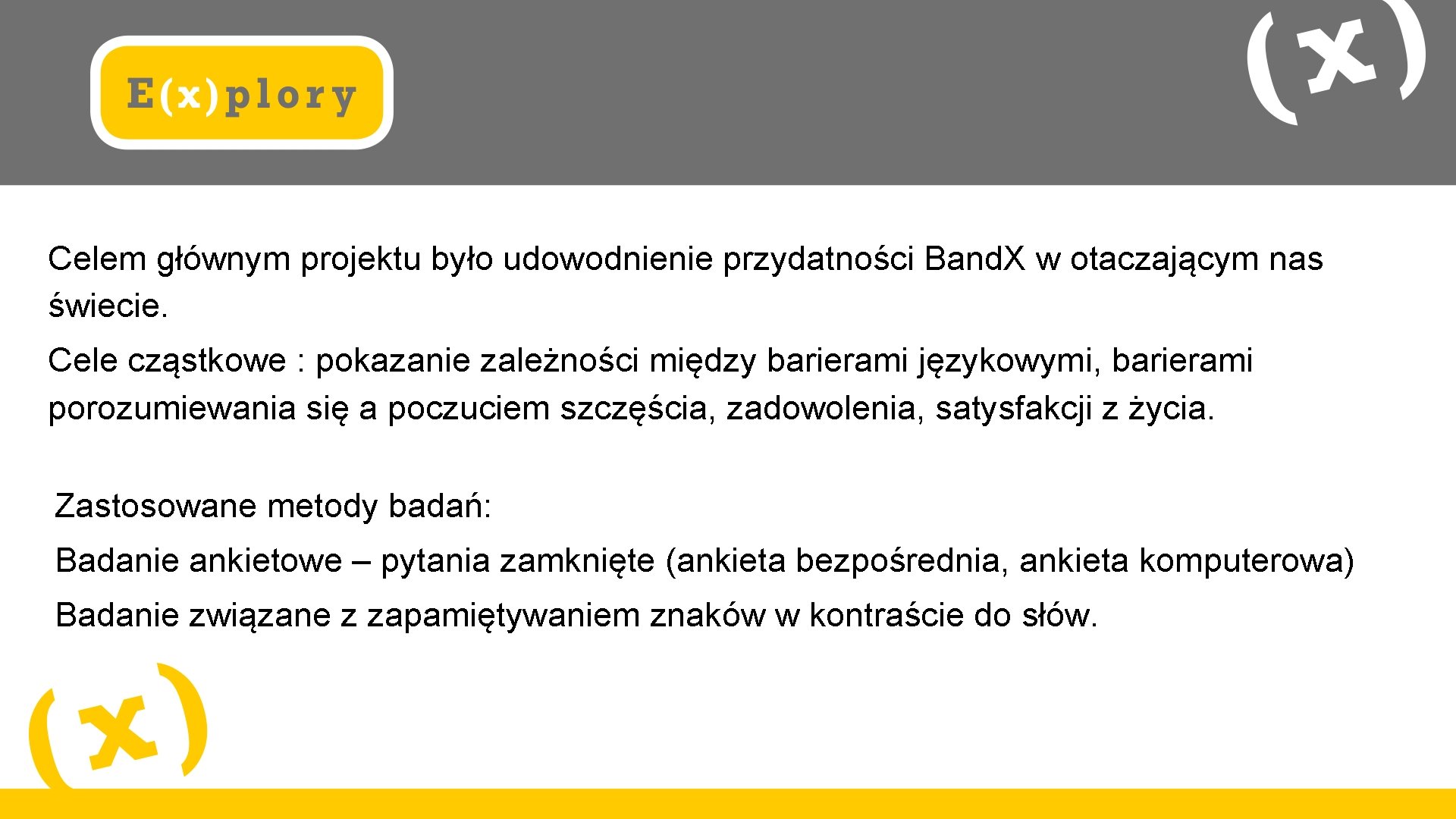 Celem głównym projektu było udowodnienie przydatności Band. X w otaczającym nas świecie. Cele cząstkowe