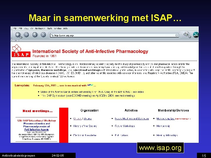 Maar in samenwerking met ISAP… www. isap. org Antbioticabeleidsgroepen 24 -02 -05 15 