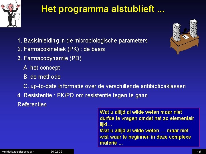 Het programma alstublieft. . . 1. Basisinleiding in de microbiologische parameters 2. Farmacokinetiek (PK)