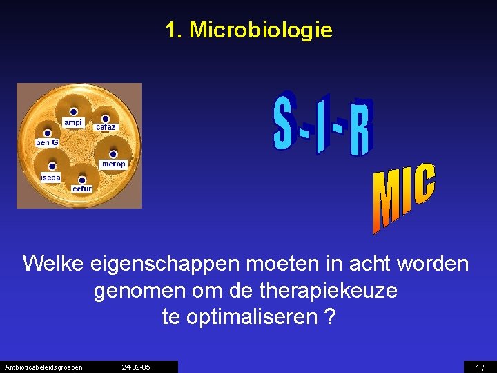 1. Microbiologie Welke eigenschappen moeten in acht worden genomen om de therapiekeuze te optimaliseren