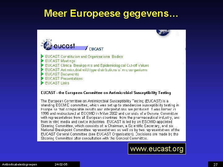 Meer Europeese gegevens… www. eucast. org Antbioticabeleidsgroepen 24 -02 -05 27 