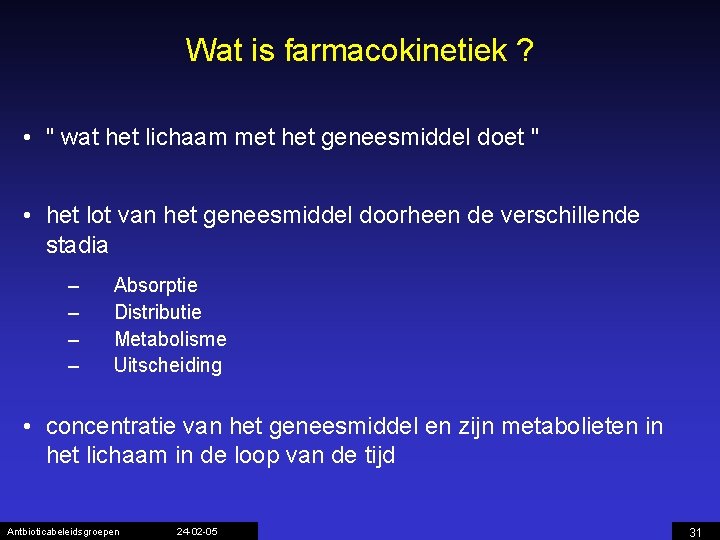 Wat is farmacokinetiek ? • " wat het lichaam met het geneesmiddel doet "