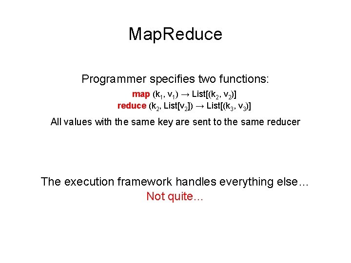 Map. Reduce Programmer specifies two functions: map (k 1, v 1) → List[(k 2,