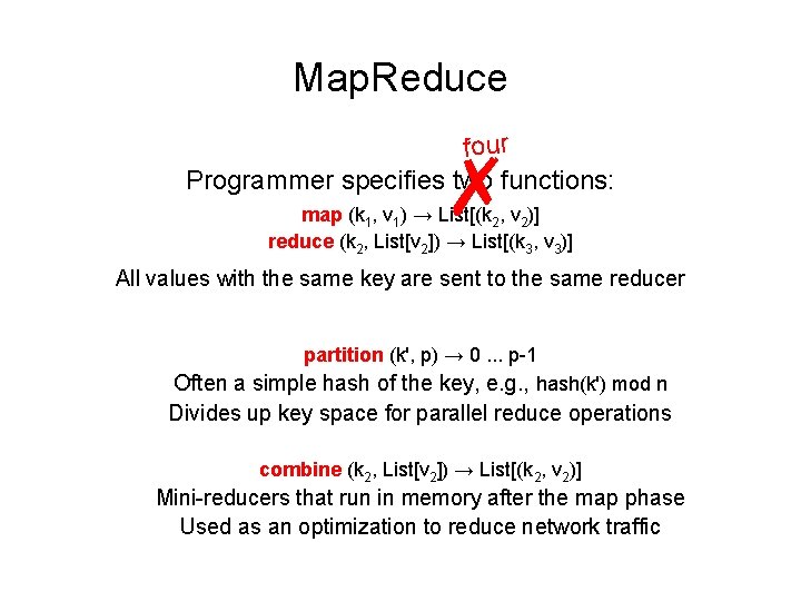 Map. Reduce four Programmer specifies two functions: ✗ map (k 1, v 1) →