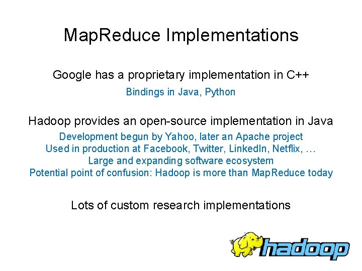 Map. Reduce Implementations Google has a proprietary implementation in C++ Bindings in Java, Python