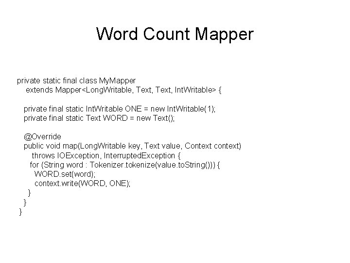 Word Count Mapper private static final class My. Mapper extends Mapper<Long. Writable, Text, Int.