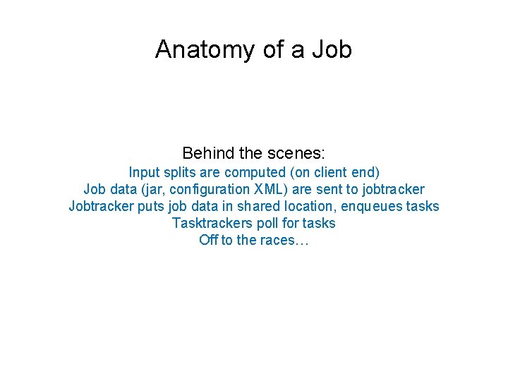 Anatomy of a Job Behind the scenes: Input splits are computed (on client end)