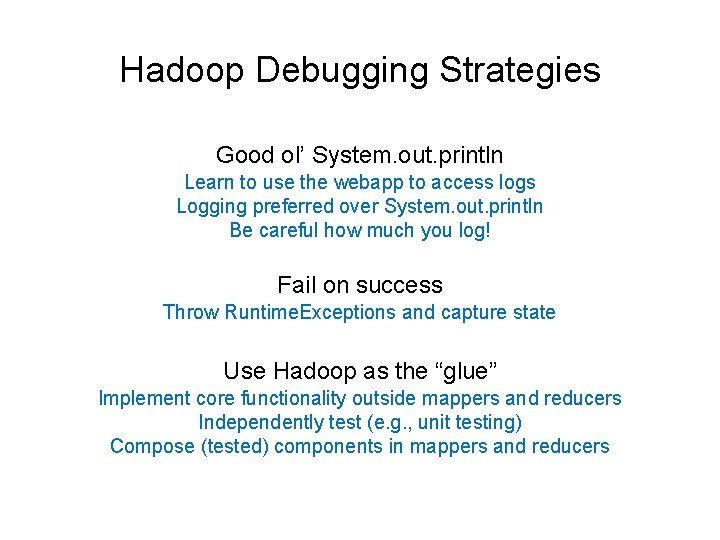 Hadoop Debugging Strategies Good ol’ System. out. println Learn to use the webapp to