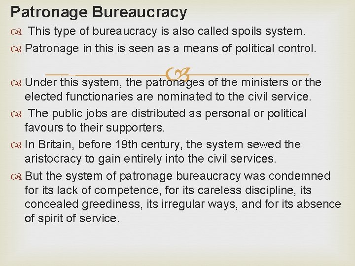 Patronage Bureaucracy This type of bureaucracy is also called spoils system. Patronage in this