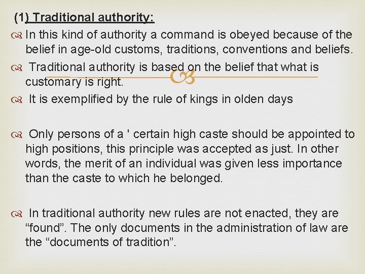 (1) Traditional authority: In this kind of authority a command is obeyed because of