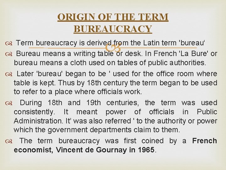 ORIGIN OF THE TERM BUREAUCRACY Term bureaucracy is derived from the Latin term 'bureau‘