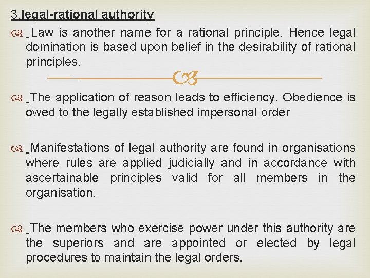 3. legal-rational authority Law is another name for a rational principle. Hence legal domination