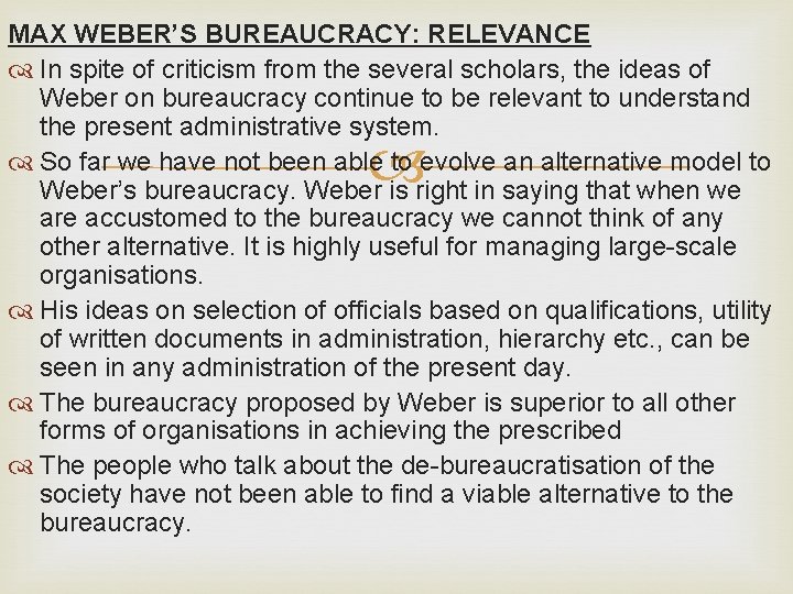 MAX WEBER’S BUREAUCRACY: RELEVANCE In spite of criticism from the several scholars, the ideas