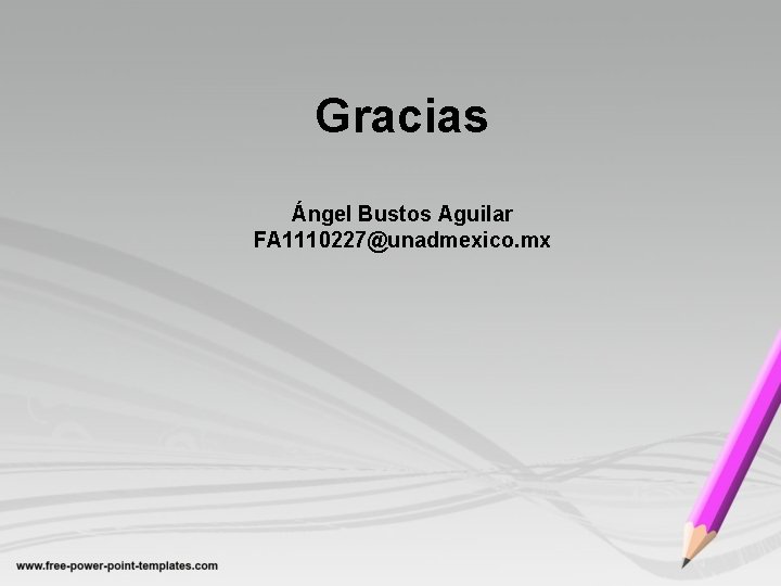 Gracias Ángel Bustos Aguilar FA 1110227@unadmexico. mx 