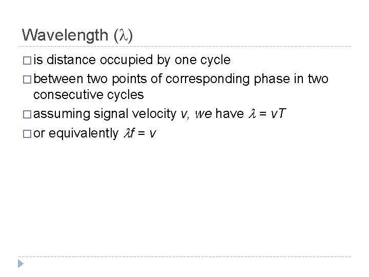 Wavelength ( ) � is distance occupied by one cycle � between two points