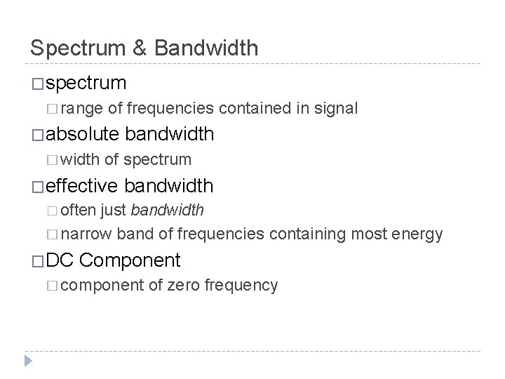 Spectrum & Bandwidth �spectrum � range of frequencies contained in signal �absolute � width