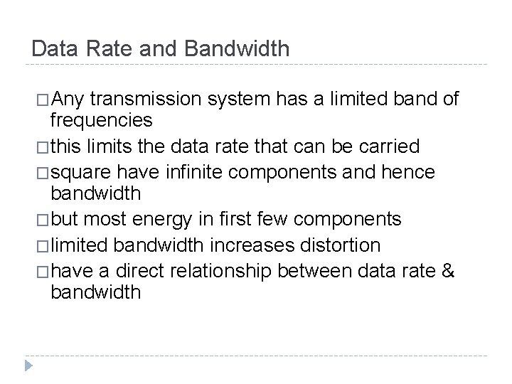 Data Rate and Bandwidth �Any transmission system has a limited band of frequencies �this