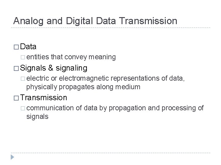 Analog and Digital Data Transmission � Data � entities � Signals that convey meaning