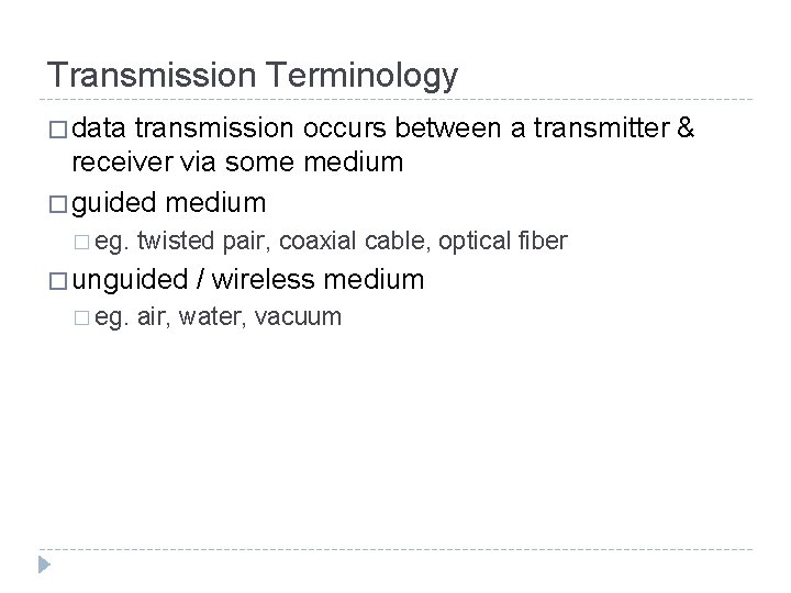 Transmission Terminology � data transmission occurs between a transmitter & receiver via some medium