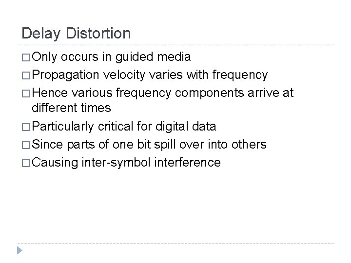 Delay Distortion � Only occurs in guided media � Propagation velocity varies with frequency