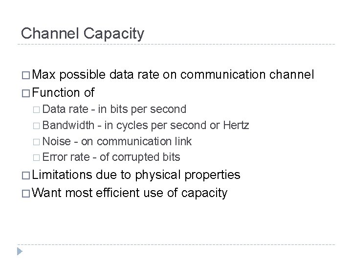 Channel Capacity � Max possible data rate on communication channel � Function of �
