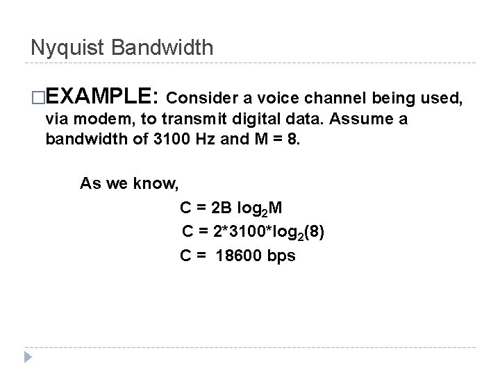 Nyquist Bandwidth �EXAMPLE: Consider a voice channel being used, via modem, to transmit digital