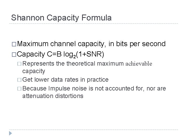 Shannon Capacity Formula �Maximum channel capacity, in bits per second �Capacity C=B log 2(1+SNR)