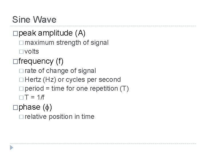 Sine Wave �peak amplitude (A) � maximum strength of signal � volts �frequency (f)