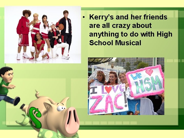  • Kerry’s and her friends are all crazy about anything to do with