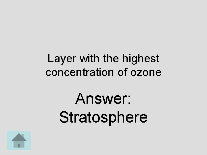 Layer with the highest concentration of ozone Answer: Stratosphere 