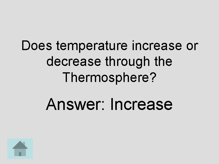 Does temperature increase or decrease through the Thermosphere? Answer: Increase 