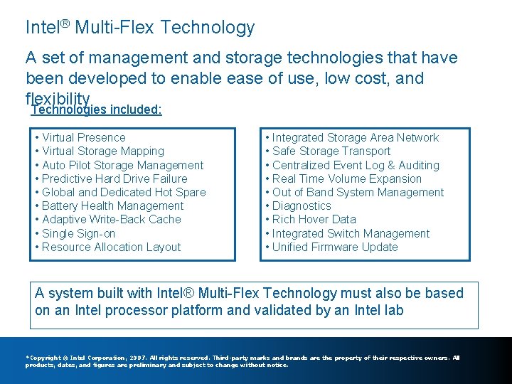 Intel® Multi-Flex Technology A set of management and storage technologies that have been developed