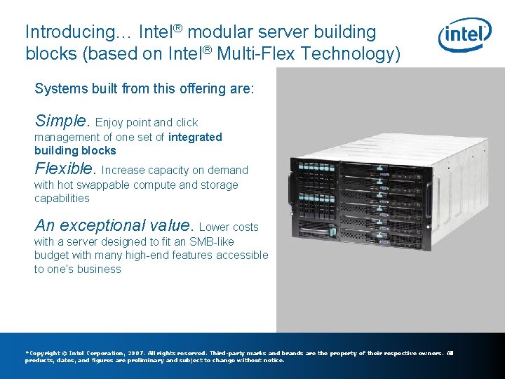 Introducing… Intel® modular server building blocks (based on Intel® Multi-Flex Technology) Systems built from Introducing… Intel® modular server building blocks (based on Intel® Multi-Flex Technology) Systems built from
