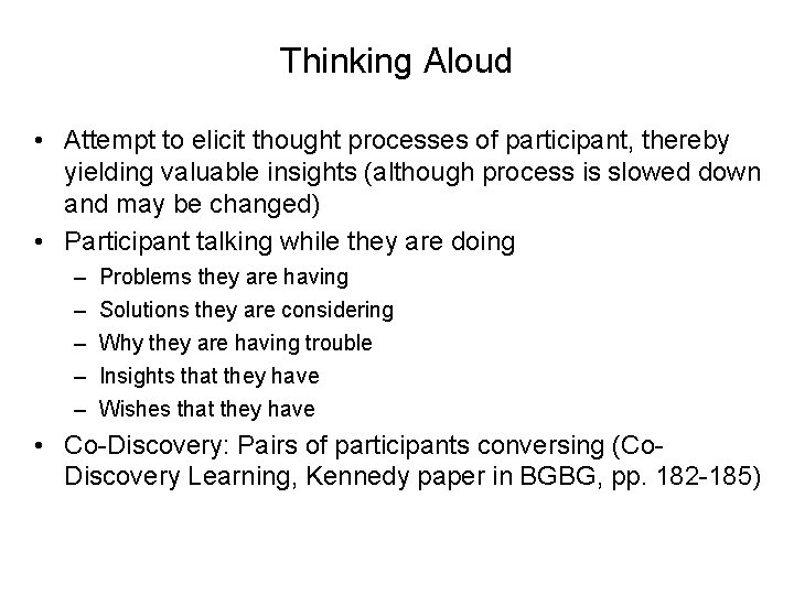 Thinking Aloud • Attempt to elicit thought processes of participant, thereby yielding valuable insights