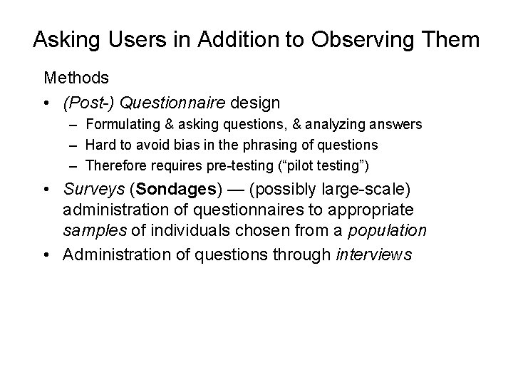 Asking Users in Addition to Observing Them Methods • (Post-) Questionnaire design – Formulating