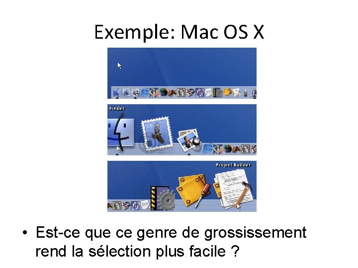 Exemple: Mac OS X • Est-ce que ce genre de grossissement rend la sélection