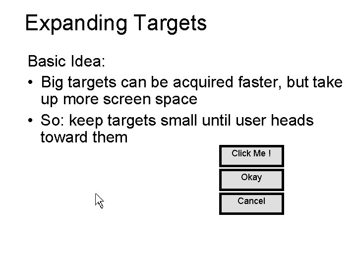 Expanding Targets Basic Idea: • Big targets can be acquired faster, but take up