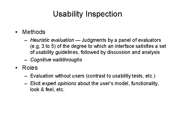 Usability Inspection • Methods – Heuristic evaluation — Judgments by a panel of evaluators