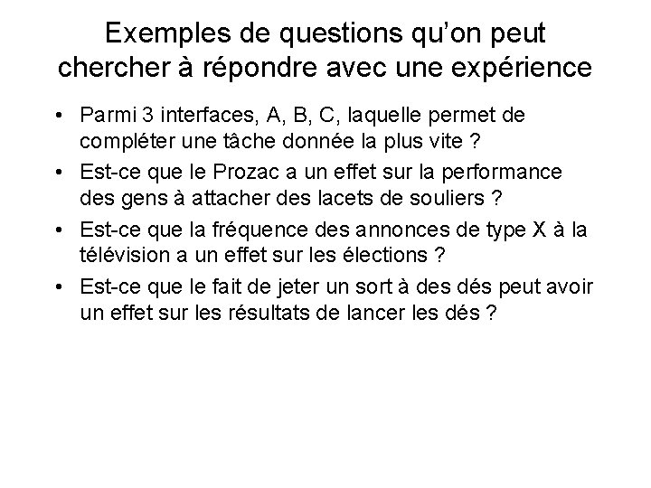 Exemples de questions qu’on peut cher à répondre avec une expérience • Parmi 3